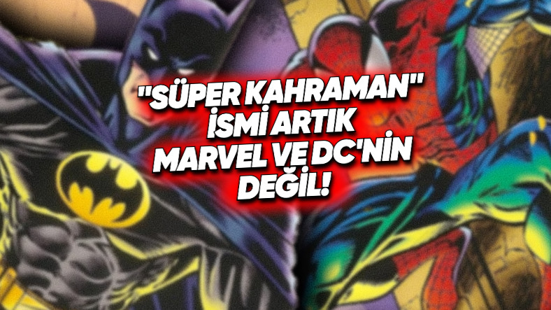 Marvel ve DC, 50 Yıldan Fazla Müddettir Sahibi Olduğu “Süper Kahraman” İsminin Haklarını Kaybetti: Düzgün de Neden?